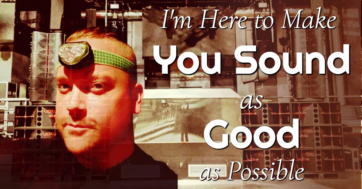 I’m Here to Make You Sound as Good as Possible